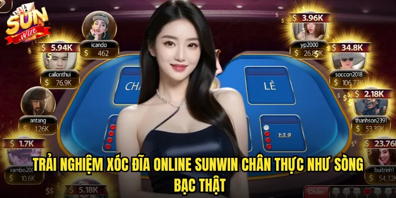 Trải nghiệm xóc đĩa online sunwin chân thực như sòng bạc thật