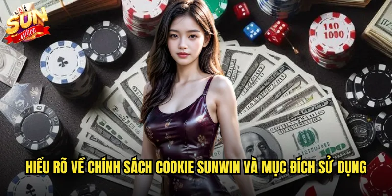 Hiểu rõ về chính sách cookie sunwin và mục đích sử dụng