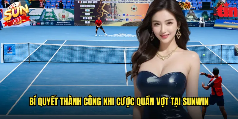 Bí quyết thành công khi cược quần vợt tại sunwin