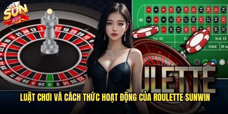 Luật chơi và cách thức hoạt động của roulette sunwin