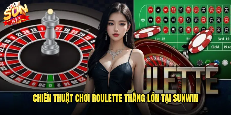 Chiến thuật chơi roulette thắng lớn tại sunwin